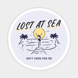 Lost at Sea … Don’t Come Find Me Magnet